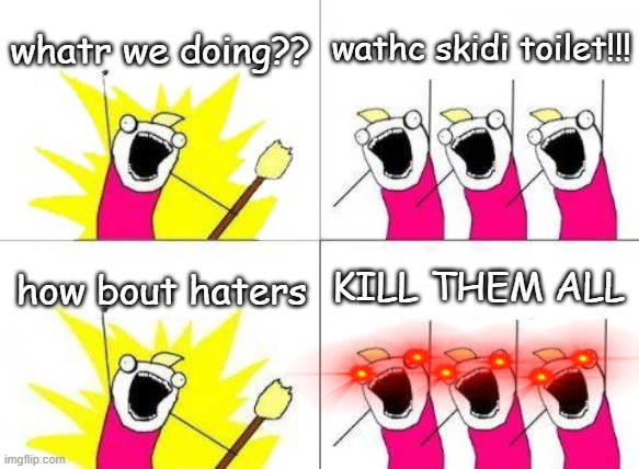 dats why NO MORE HATERS ALL DEL | image tagged in skibidi toilet | made w/ Imgflip meme maker
