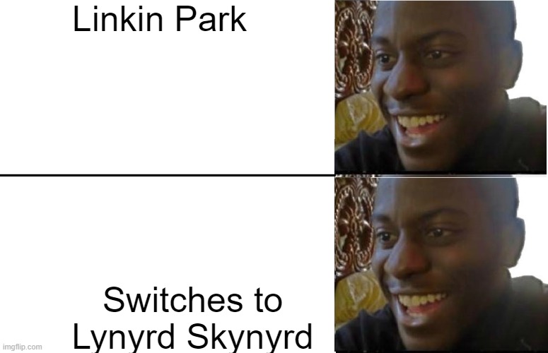 Disappointed Black Guy | Linkin Park Switches to Lynyrd Skynyrd | image tagged in disappointed black guy | made w/ Imgflip meme maker