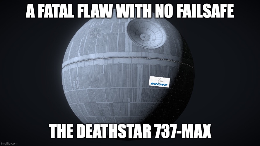 Boeing DeathStar | A FATAL FLAW WITH NO FAILSAFE; THE DEATHSTAR 737-MAX | image tagged in aircraft,boeing,starwars | made w/ Imgflip meme maker