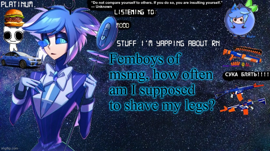 Platinum. annoucement template | Femboys of msmg, how often am I supposed to shave my legs? | image tagged in platinum annoucement template | made w/ Imgflip meme maker