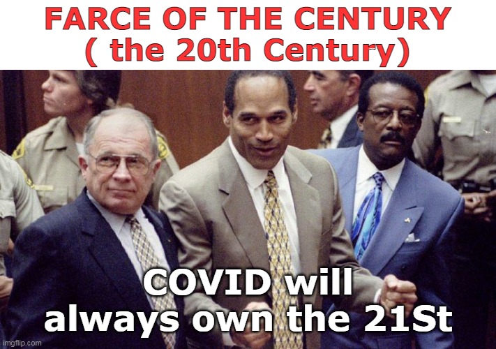 Good Riddance | FARCE OF THE CENTURY
( the 20th Century); COVID will always own the 21St | image tagged in oj farce of the century meme | made w/ Imgflip meme maker