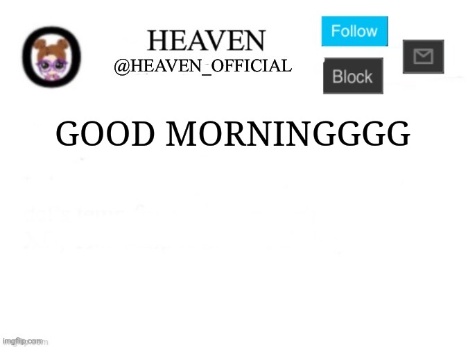 Heaven’s Template | GOOD MORNINGGGG | image tagged in heaven s template | made w/ Imgflip meme maker