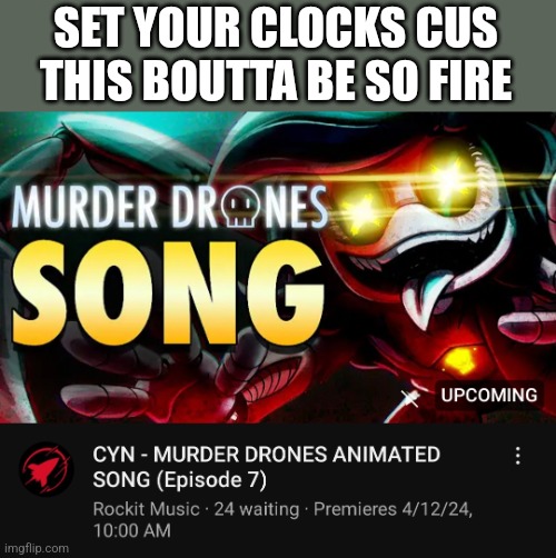 Update: it was fire | SET YOUR CLOCKS CUS THIS BOUTTA BE SO FIRE | made w/ Imgflip meme maker