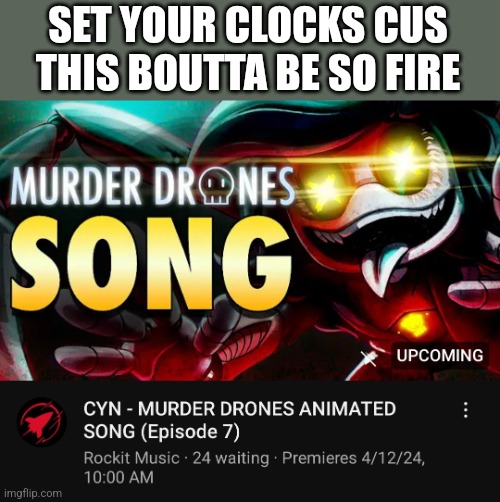 SET YOUR CLOCKS CUS THIS BOUTTA BE SO FIRE | made w/ Imgflip meme maker