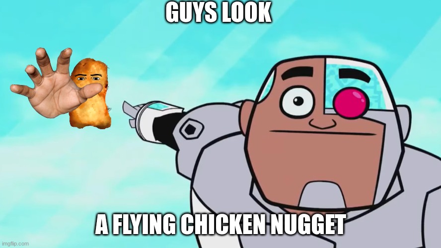 Guys look, a birdie | GUYS LOOK; A FLYING CHICKEN NUGGET | image tagged in guys look a birdie | made w/ Imgflip meme maker