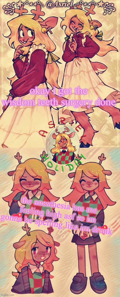 i walk like im drunk as hell lmao | okay i got the wisdom teeth surgery done; the anesthesia has me feeling high asf so im gonna be spelling like im drunk | image tagged in asriel holiday template | made w/ Imgflip meme maker