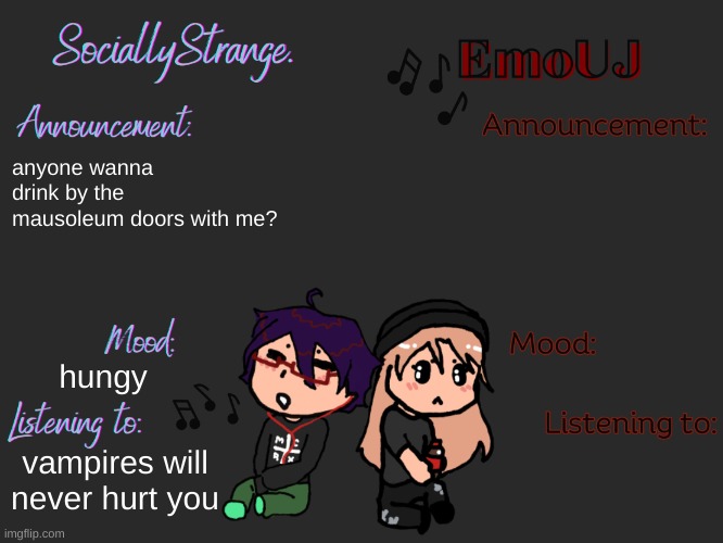 anyone wanna drink by the mausoleum doors with me? hungy; vampires will never hurt you | image tagged in sociallystrange and emouj announcement template | made w/ Imgflip meme maker