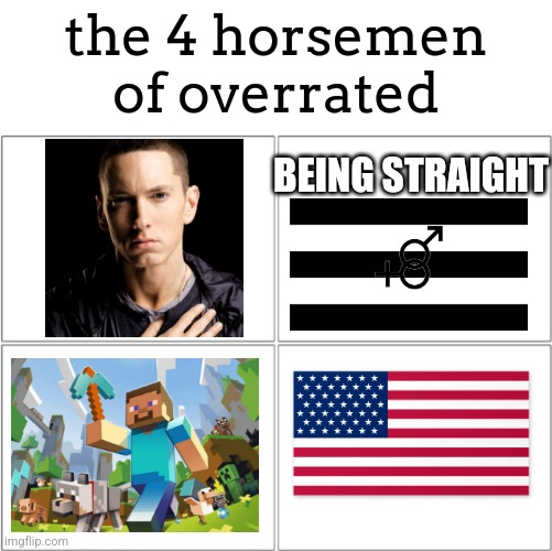 The 4 horsemen of | the 4 horsemen of overrated; BEING STRAIGHT | image tagged in the 4 horsemen of | made w/ Imgflip meme maker