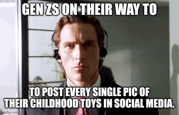 To create nostalgia | GEN ZS ON THEIR WAY TO; TO POST EVERY SINGLE PIC OF THEIR CHILDHOOD TOYS IN SOCIAL MEDIA. | image tagged in bateman walking | made w/ Imgflip meme maker