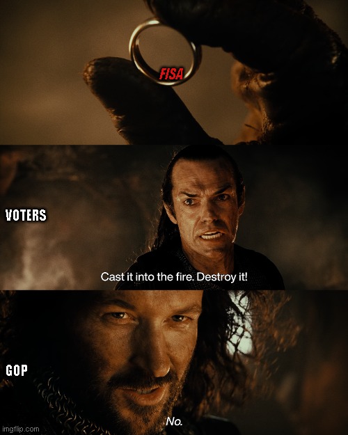 GOP FISA One Ring | FISA; VOTERS; GOP | image tagged in elrond tells isildur to cast the one ring into the fires | made w/ Imgflip meme maker