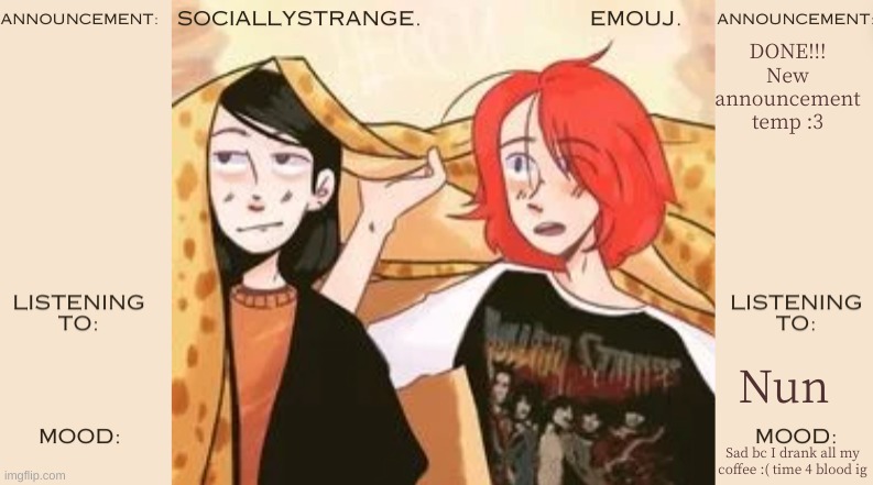 SS and UJ's Shared Announcement Temp | DONE!!! New announcement temp :3; Nun; Sad bc I drank all my coffee :( time 4 blood ig | image tagged in ss and uj's shared announcement temp | made w/ Imgflip meme maker