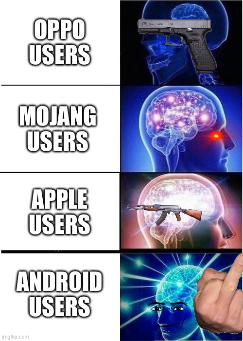 I like apple but my friend(who makes this) hates apple:( | OPPO USERS; MOJANG USERS; APPLE USERS; ANDROID USERS | image tagged in memes,expanding brain | made w/ Imgflip meme maker