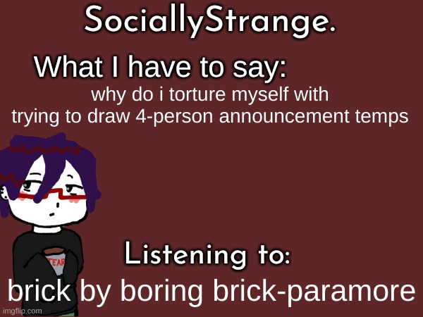 why do i torture myself with trying to draw 4-person announcement temps; brick by boring brick-paramore | image tagged in ss's announcement template | made w/ Imgflip meme maker