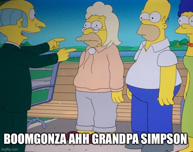 BOOMGONZA AHH GRANDPA SIMPSON | made w/ Imgflip meme maker