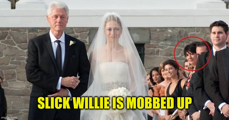 Slick Willy and Maxwell | SLICK WILLIE IS MOBBED UP | image tagged in slick willy and maxwell | made w/ Imgflip meme maker