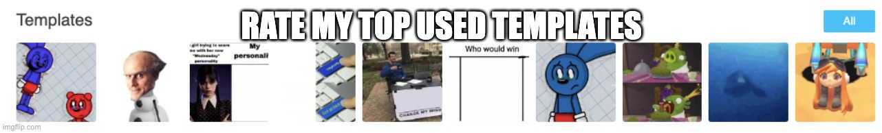 RATE MY TOP USED TEMPLATES | made w/ Imgflip meme maker