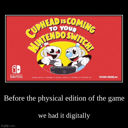 This was before Iam8Bit made a physical version of Cuphead | Before the physical edition of the game | we had it digitally | image tagged in funny,demotivationals,cuphead | made w/ Imgflip demotivational maker