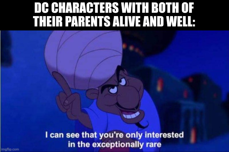 Well I mean--- | DC CHARACTERS WITH BOTH OF THEIR PARENTS ALIVE AND WELL: | image tagged in dc comics,memes | made w/ Imgflip meme maker