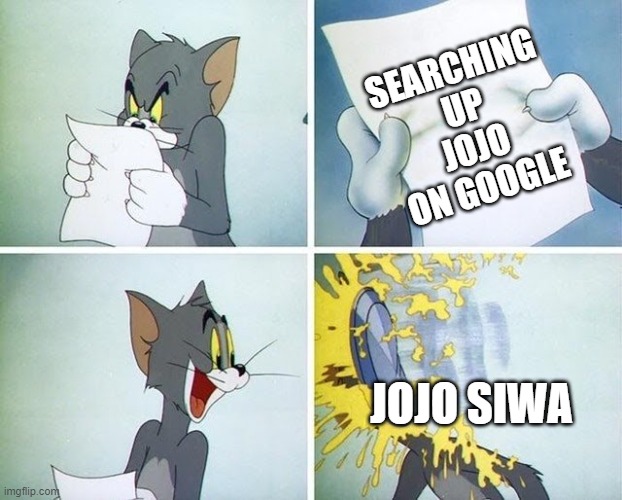 I just realized she just became a Zoomer Miley Cyrus. | SEARCHING UP JOJO ON GOOGLE; JOJO SIWA | image tagged in tom and jerry custard pie,memes,jojo's bizarre adventure | made w/ Imgflip meme maker