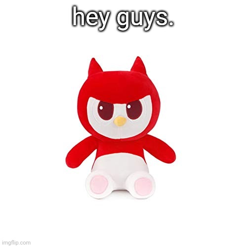 I've got alot on my plate rn I'll explain later. | hey guys. | image tagged in da boi | made w/ Imgflip meme maker