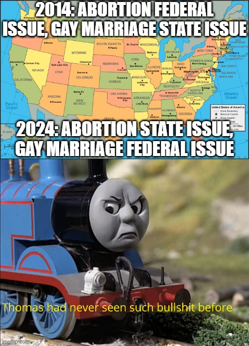 Abortion and Gay Marriage | 2014: ABORTION FEDERAL ISSUE, GAY MARRIAGE STATE ISSUE; 2024: ABORTION STATE ISSUE, GAY MARRIAGE FEDERAL ISSUE | image tagged in abortion,gay marriage,2014,2024,states,united states of america | made w/ Imgflip meme maker