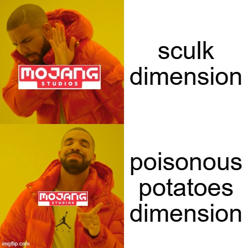 Drake Hotline Bling | sculk dimension; poisonous potatoes dimension | image tagged in memes,drake hotline bling | made w/ Imgflip meme maker
