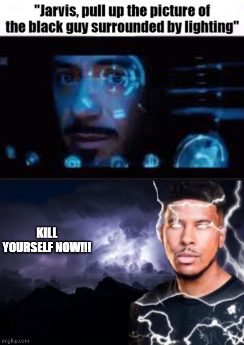 KILL YOURSELF NOW!!! | image tagged in jarvis pull up the picture of lowtiergod,k wodr blank | made w/ Imgflip meme maker