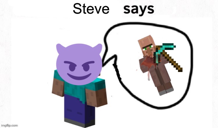 The villager killed | image tagged in steve says | made w/ Imgflip meme maker