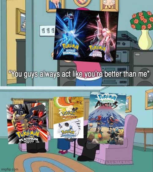 Pokémon Games Be Like | image tagged in you guys always act like you're better than me | made w/ Imgflip meme maker