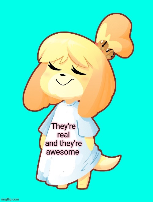 Isabelle Shirt | They're real and they're awesome | image tagged in isabelle shirt,isabelle,animal crossing,nintendo switch,stop it get some help | made w/ Imgflip meme maker