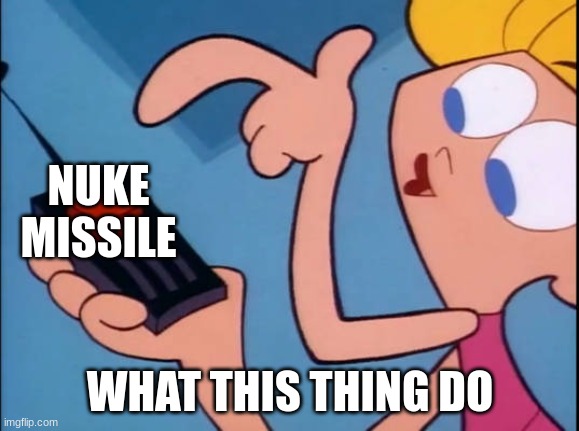 Dee what is this button do? | NUKE
MISSILE; WHAT THIS THING DO | image tagged in dee what is this button do | made w/ Imgflip meme maker