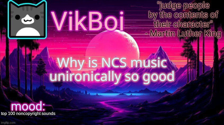 Cradles and My Heart are the two best ones don't @ me | Why is NCS music unironically so good; top 100 noncopyright sounds | image tagged in vikboi vaporwave temp | made w/ Imgflip meme maker