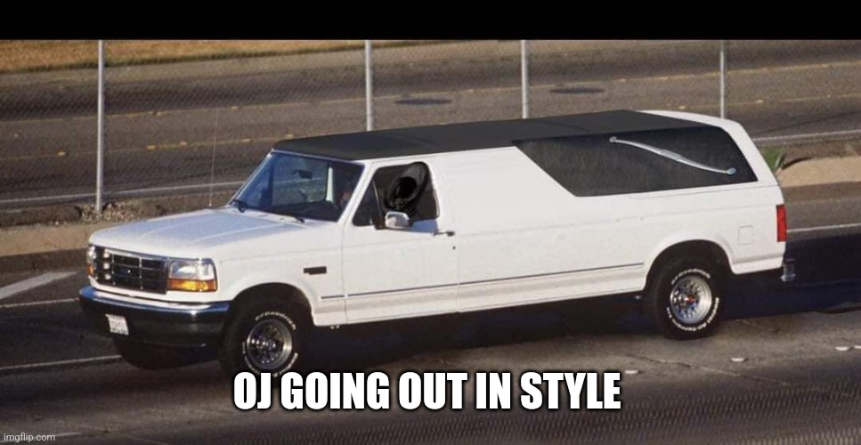 OJ GOING OUT IN STYLE | made w/ Imgflip meme maker