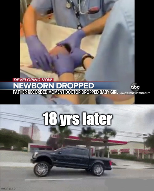 Why do people like squatted trucks | 18 yrs later | image tagged in baby dropped on head | made w/ Imgflip meme maker