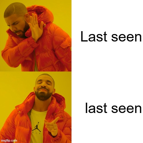 WhatsApp status | Last seen; last seen | image tagged in memes,drake hotline bling | made w/ Imgflip meme maker