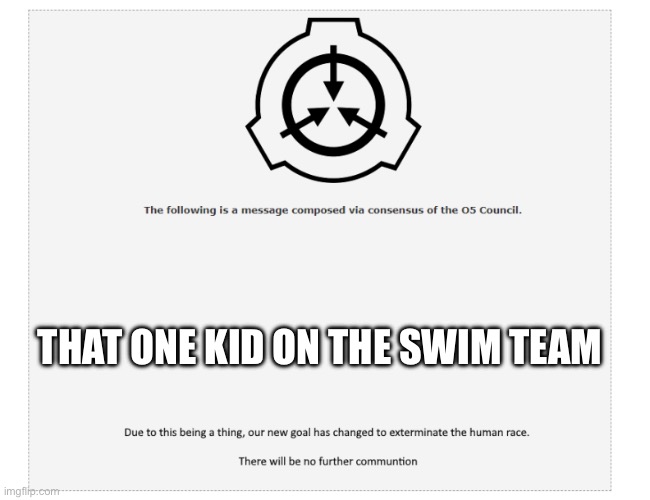 The Following Message | THAT ONE KID ON THE SWIM TEAM | image tagged in the following message | made w/ Imgflip meme maker