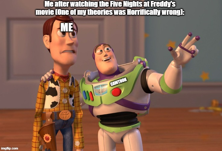 Dang it. I was wrong. Horribly. | Me after watching the Five Nights at Freddy's movie (One of my theories was Horrifically wrong): | image tagged in fnaf,fnaf movie,fnaf theories,x x everywhere,horrifically wrong,wrong | made w/ Imgflip meme maker