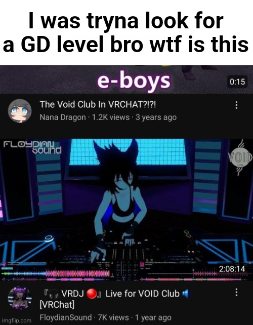 I was tryna look for a GD level bro wtf is this | made w/ Imgflip meme maker