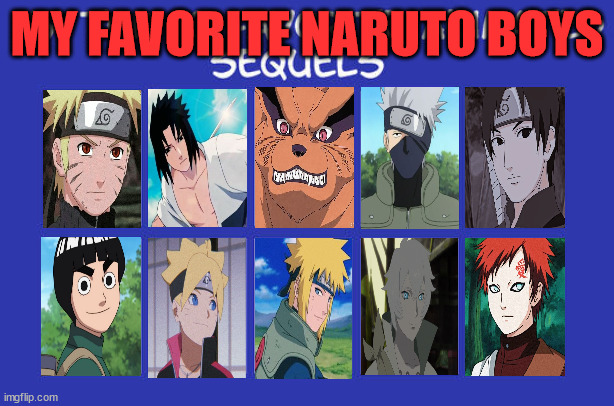 my favorite naruto boys | MY FAVORITE NARUTO BOYS | image tagged in my top 10 favorite animated sequels,naruto,anime,the boys,naruto shippuden,animememe | made w/ Imgflip meme maker