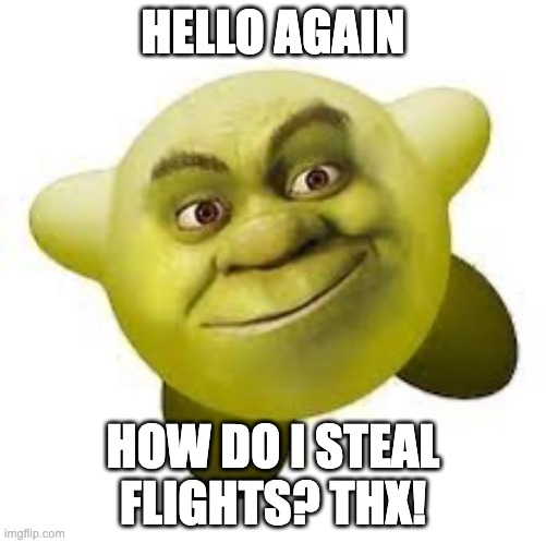 SMG-4 | HELLO AGAIN; HOW DO I STEAL FLIGHTS? THX! | image tagged in shirby | made w/ Imgflip meme maker