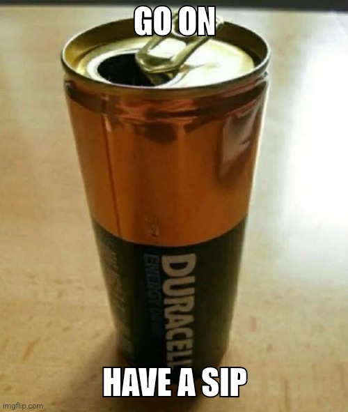 Duracell Battery Drink | GO ON; HAVE A SIP | image tagged in duracell battery drink | made w/ Imgflip meme maker
