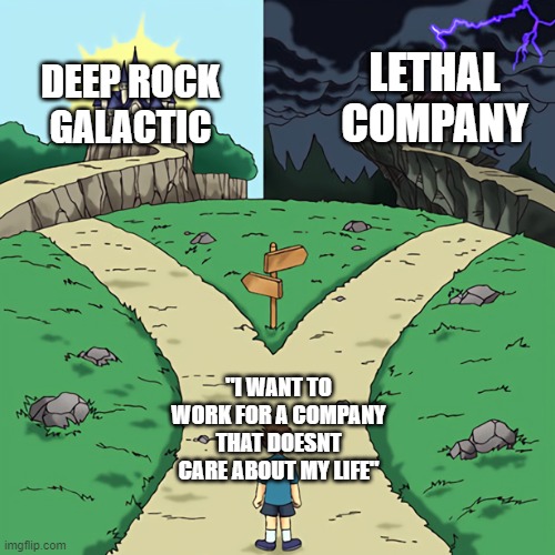 ROCK AND STONE | DEEP ROCK GALACTIC; LETHAL COMPANY; "I WANT TO WORK FOR A COMPANY THAT DOESNT CARE ABOUT MY LIFE" | image tagged in two castles,deep rock galactic,lethal company | made w/ Imgflip meme maker