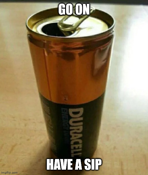 Duracell Battery Drink | GO ON; HAVE A SIP | image tagged in duracell battery drink | made w/ Imgflip meme maker
