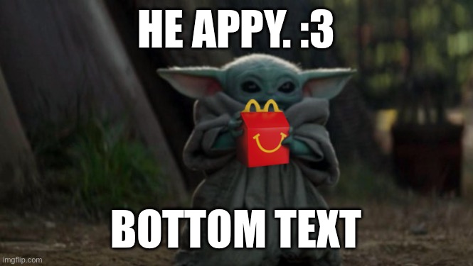 He appy. :3 | HE APPY. :3; BOTTOM TEXT | image tagged in he appy | made w/ Imgflip meme maker