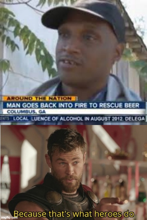 Save the Beer | image tagged in that s what heroes do | made w/ Imgflip meme maker