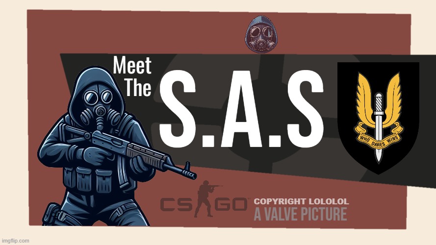 Meet the S.A.S(script in comments) | S.A.S; Meet
The; COPYRIGHT LOLOLOL; A Valve Picture | image tagged in meet the blank,game,funny,timezone,movie,cartoon | made w/ Imgflip meme maker