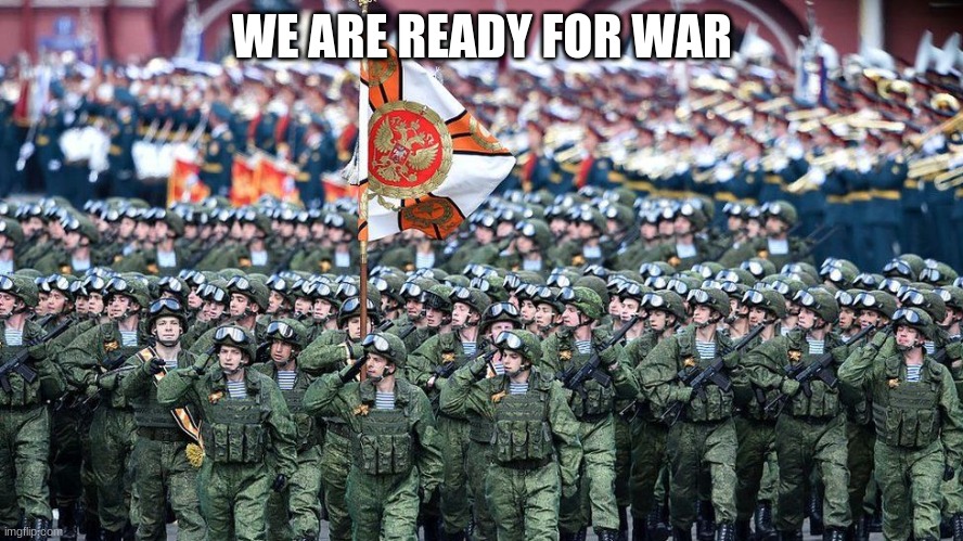 we are ready for war | WE ARE READY FOR WAR | image tagged in we are ready for war | made w/ Imgflip meme maker