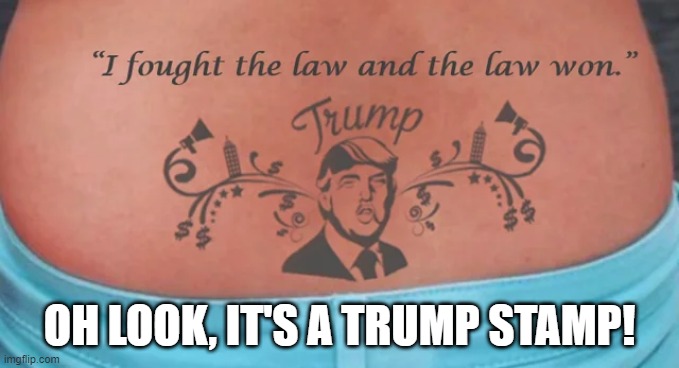 Tattoo Ad | OH LOOK, IT'S A TRUMP STAMP! | image tagged in trump | made w/ Imgflip meme maker