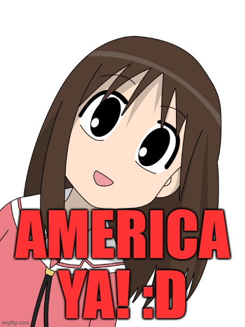 you know the drill | AMERICA YA! :D | image tagged in osaka,azumanga,america,murica,anime,memes | made w/ Imgflip meme maker