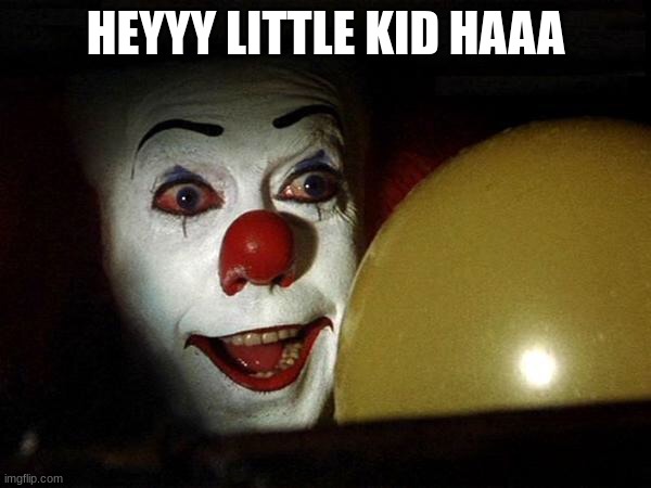The it clown yellow balloon  | HEYYY LITTLE KID HAAA | image tagged in two buttons | made w/ Imgflip meme maker